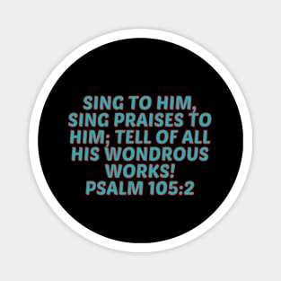 Bible Verse Psalm 105:2 Magnet